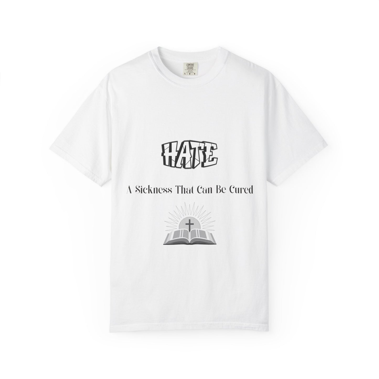 'Hate: A Sickness That Can Be Cured' Inspirational Unisex T-Shirt