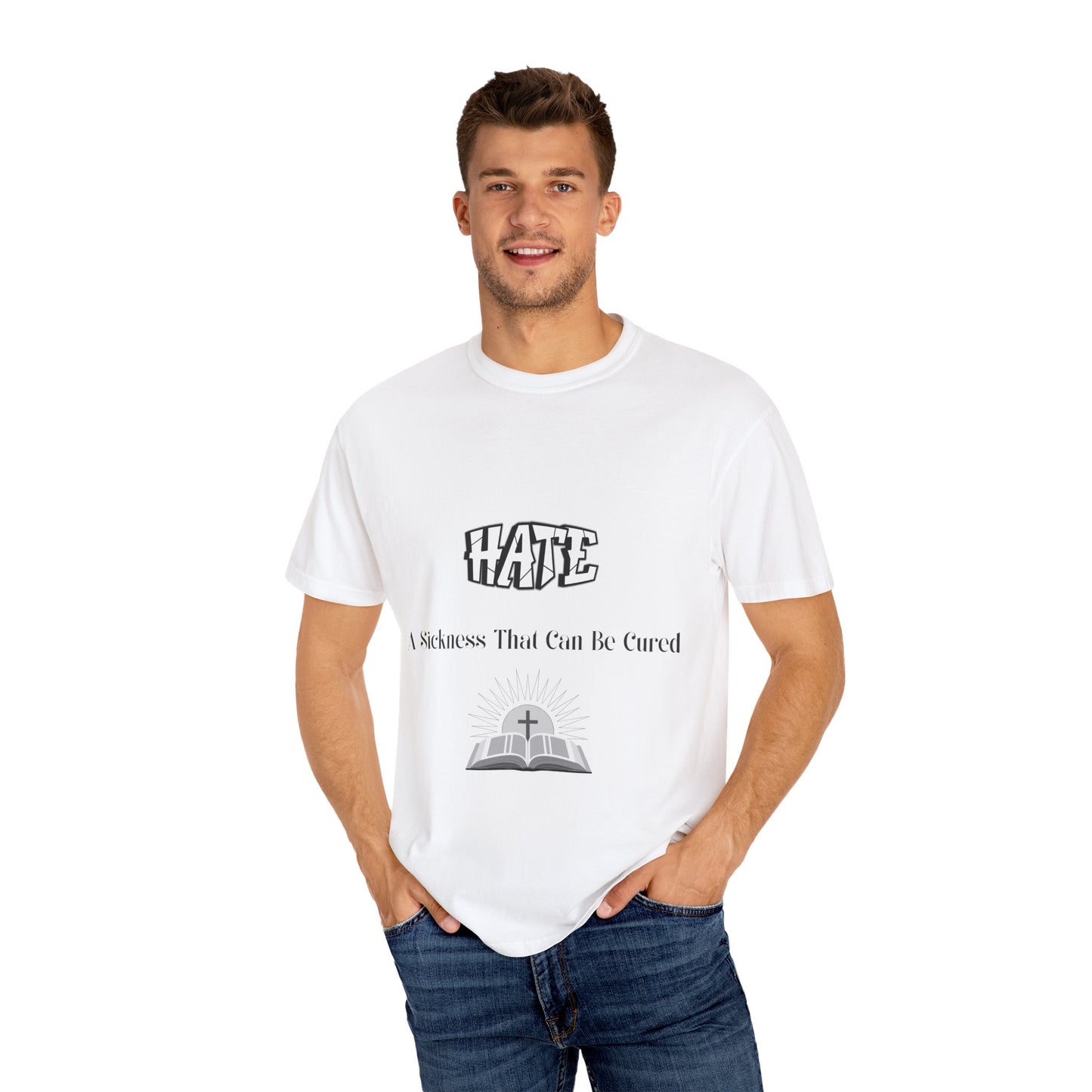 'Hate: A Sickness That Can Be Cured' Inspirational Unisex T-Shirt