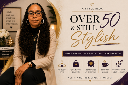 Over 50 & Still Stylish: What Should We Really Be Looking For?