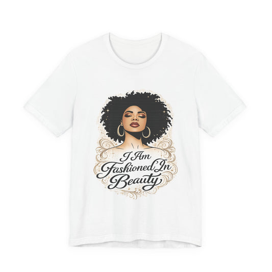 T‑Shirt — "I Am Fashioned In Beauty" Tee