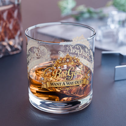 10oz Rocks Glass — "Want A Way Out?" Gold Crown  Glass