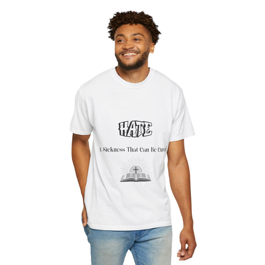 'Hate: A Sickness That Can Be Cured' Inspirational Unisex T-Shirt