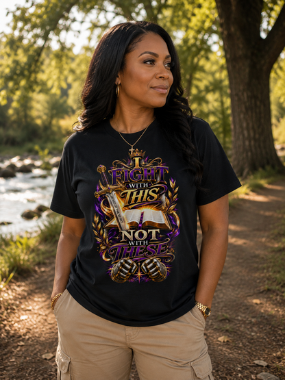 Christian Faith T-Shirt — "I Fight With This Not With These" Gospel Tee