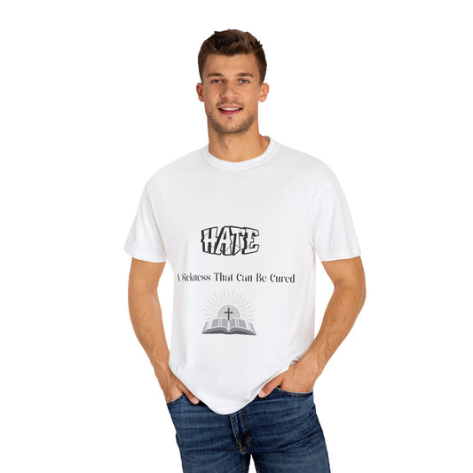 'Hate: A Sickness That Can Be Cured' Inspirational Unisex T-Shirt